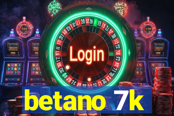 betano 7k